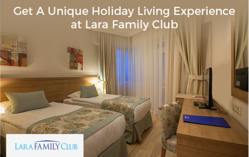 Get-A-Unique-Holiday-Living-Experience-at-Lara-Family-Club8ea41388c3b16dcc.jpg