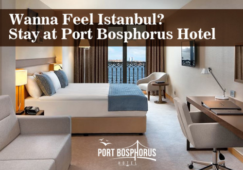 Wanna-Feel-Istanbul-Stay-at-Port-Bosphorus-Hotelea1bab5b262853a5.jpg